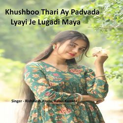 Khushboo Thari Ay Padvada Lyayi Je Lugadi Maya