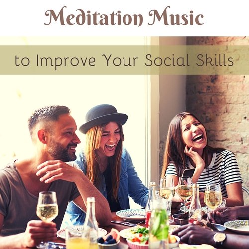 Meditation Music to Improve Your Social Skills