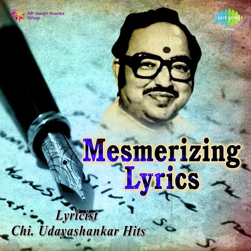 Mesmerizing Lyrics - Lyricist Chi. Udayashankar Hits