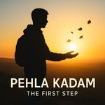 Pehla Kadam - The First Step