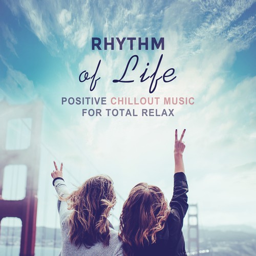 Rhythm of Life (Positive Chillout Music for Total Relax)