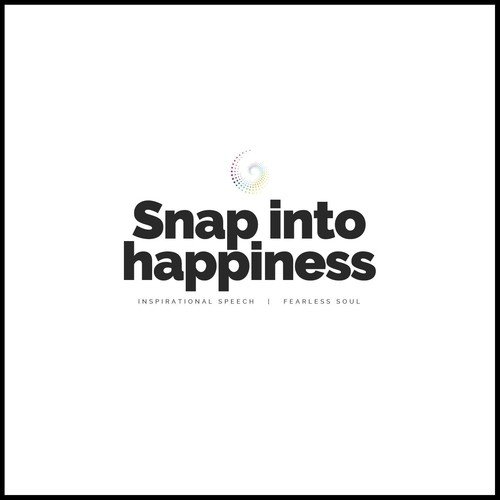 Snap into Happiness (Inspirational Speech)