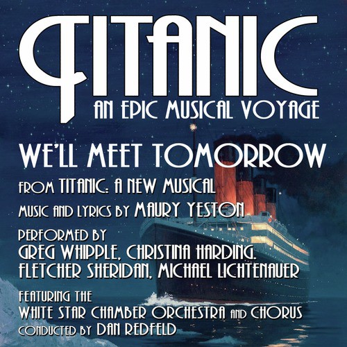 Titanic: A New Musical: We&#039;ll Meet Tomorrow (Maury Yeston) - from the album, Titanic: An Epic Musical Voyage_poster_image