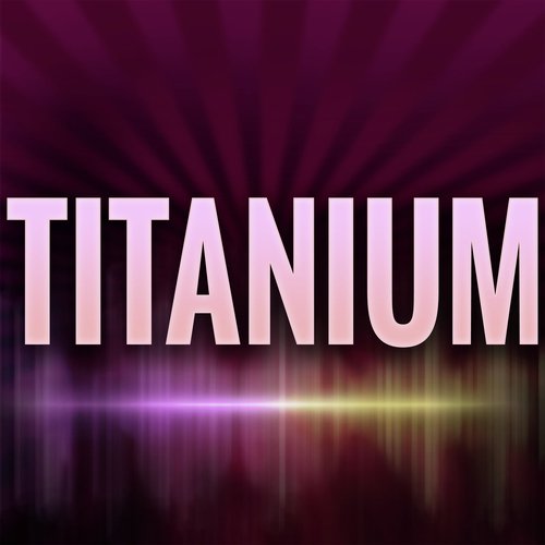 Titanium (A Tribute to David Guetta and Sia)
