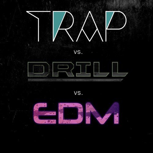 Trap vs. Drill vs. EDM