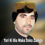 Yari Ki Bia Waka Doka Zarhgo