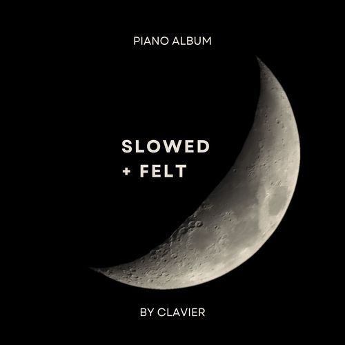slowed + felt