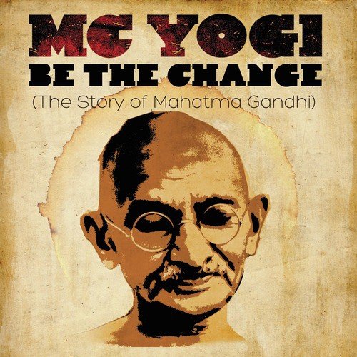 Be The Change (The Story of Mahatma Gandhi)