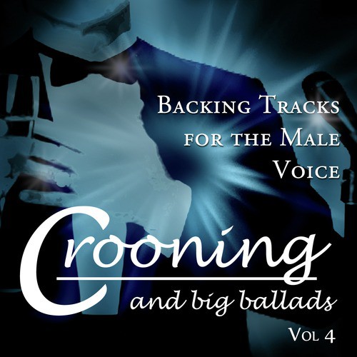 Crooning and Big Ballads - Backing Tracks for the Male Voice, Vol. 4