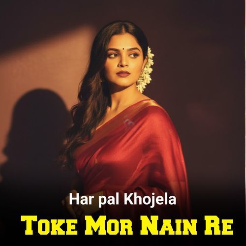Har Pal Khojela Toke Mor Nain Re