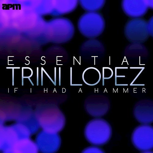 If I Had a Hammer - Essential Trini Lopez