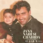 Jana Nahi Si Chahida
