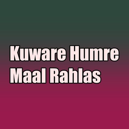 Kuware Humre Maal Rahlas