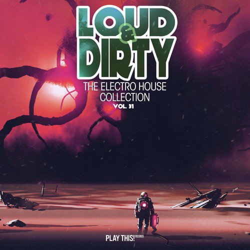 Loud & Dirty - The Electro House Collection, Vol. 31