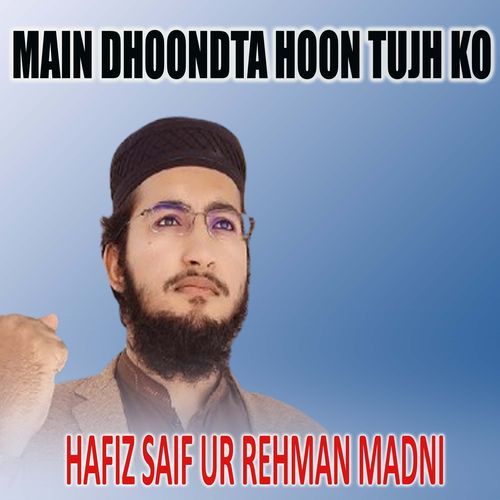 Main Dhoondta Hoon Tujh Ko