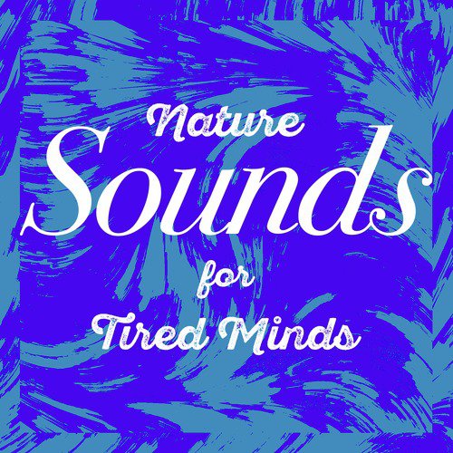 Nature Sounds for Tired Minds