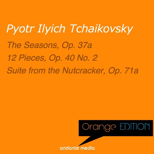 Orange Edition - Tchaikovsky: The Seasons, Op. 37a & Suite from the Nutcracker, Op. 71a