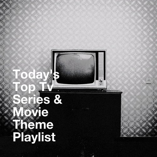 Today&#039;s Top Tv Series &amp; Movie Theme Playlist_poster_image