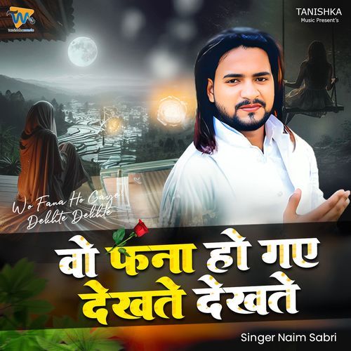 Wo Fana Ho Gaye Dekhte Dekhte