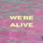 we're alive