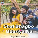 Chal Bhagbo Udariya Na