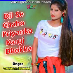 Dil Se Chaho Priyanka Kargi Dhokha-Ih0DXzV-RgU