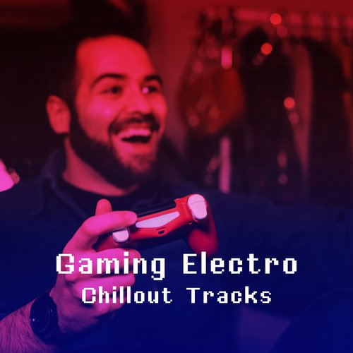 Gaming Electro Chillout Tracks