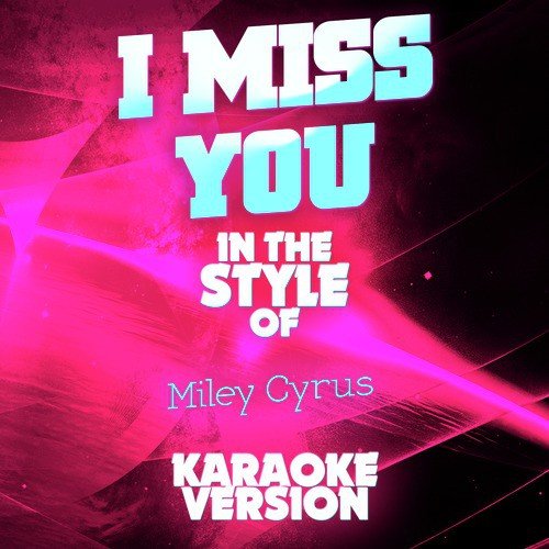I Miss You (In the Style of Miley Cyrus) [Karaoke Version] - Single