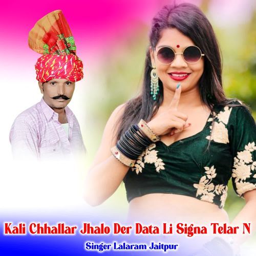 Kali Chhallar Jhalo Der Data Li Signa Telar N