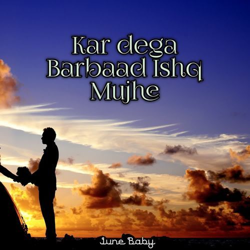 Kar dega Barbaad Ishq Mujhe