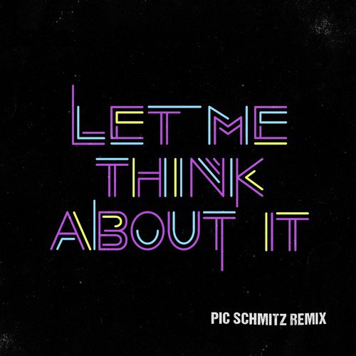 Let Me Think About It (Pic Schmitz Remix)_poster_image