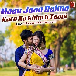 Maan Jaao Balma Karo Na Khinch Taani