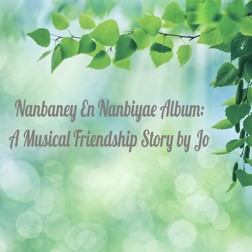 Nanbaney En Nanbiyae Album: A Musical Friendship Story by Jo