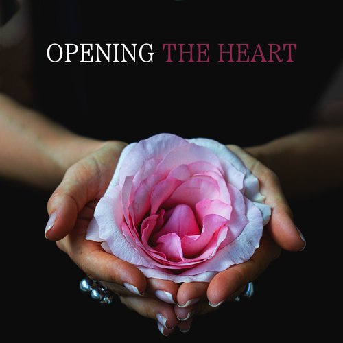 Opening The Heart: Natural Harmonic Peace Of Senses, Zen Relaxation_poster_image