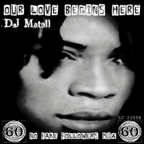 Our Love Begins Here (DJ Matell No Fake Followers Mix)