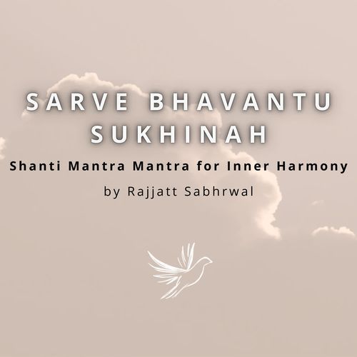 Sarve Bhavantu Sukhinah Shanti Mantra Mantra for Inner Harmony