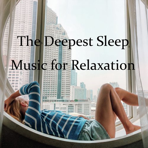 The Deepest Sleep Music for Relaxation