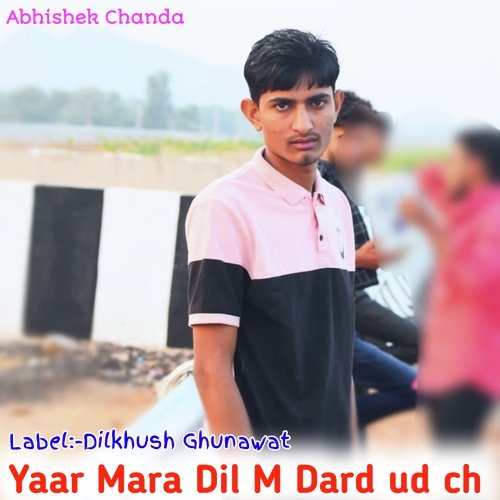 Yaar Mara Dil M Dard ud ch