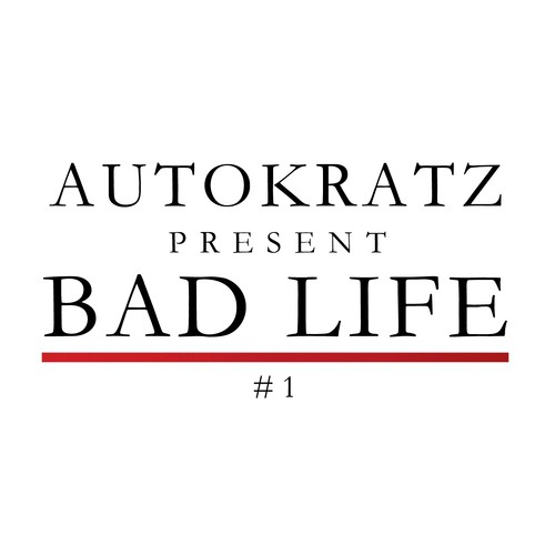 Autokratz Presents Bad Life #1