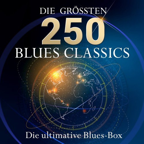 Die ultimative Blues Box - Die 250 größten Blues Hits (12 Stunden Spielzeit - Best of Blues Classics!)