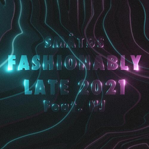 Fashionably Late 2021 (feat. NJ)