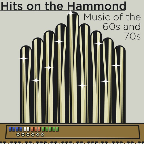Hits On the Hammond: Music of the 60's and 70's