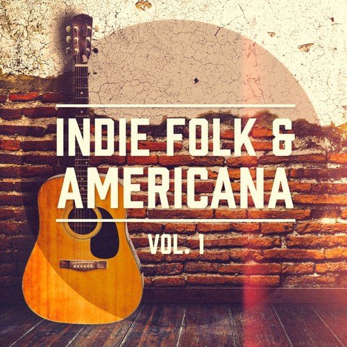 Indie Folk & Americana, Vol. 1 (Una selección de lo Mejor del Indie Folk y Country Americana)