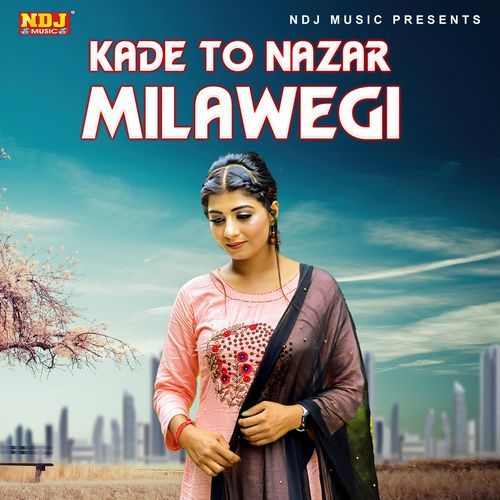 Kade To Nazar Milawegi