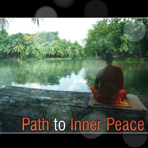 Path to Inner Peace: New Age Music That Will Quiet Your Mind & Soothe Your Soul - Deep Zen Meditation, Relaxing Om Chanting, Sounds for Yoga & Deep Sleep