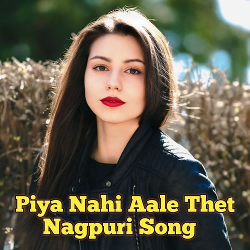 Piya Nahi Aale Thet Nagpuri Song