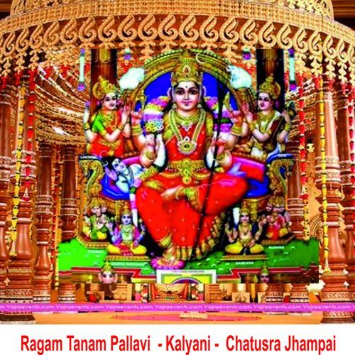 Ragam Tanam Pallavi - Kalyani - Chatusra Jhampai