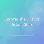 She Was the Dust of Distant Stars