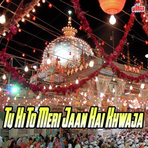 Tu Hi To Meri Jaan Hai Khwaja