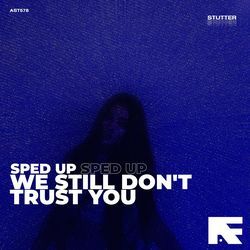 We Still Don't Trust You (Stutter Techno Sped Up)